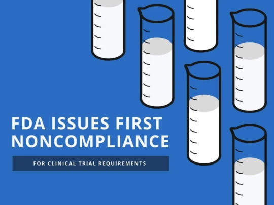 FDA Issues First Noncompliance For Clinical Trial Requirements