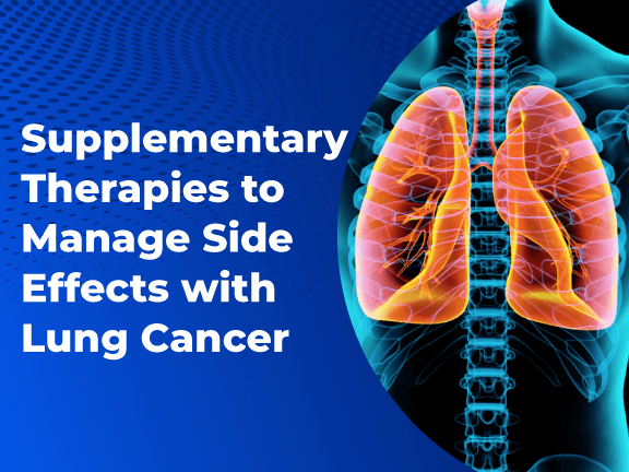 Supplementary Therapies to Manage Side Effects with Lung Cancer